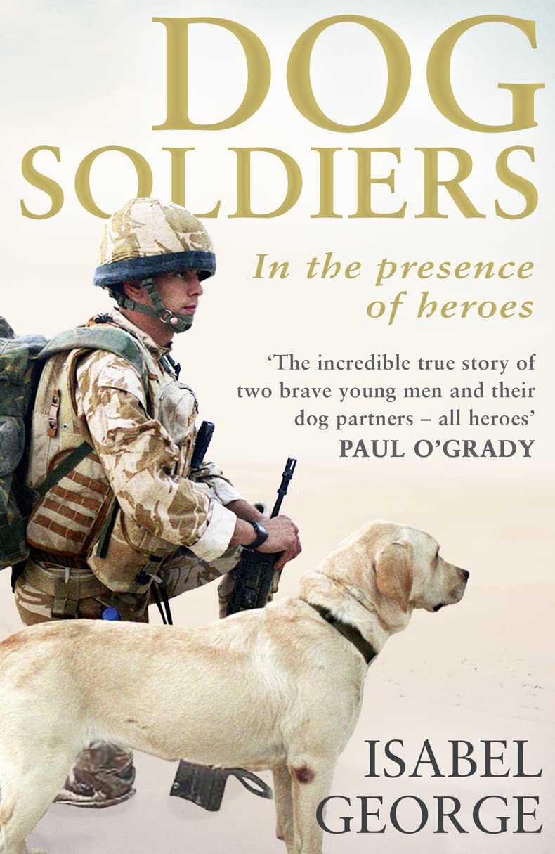 Dog Soldiers: Love, loyalty and sacrifice on the front line,Used