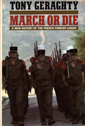 March or Die: A New History of the French Foreign Legion,Used