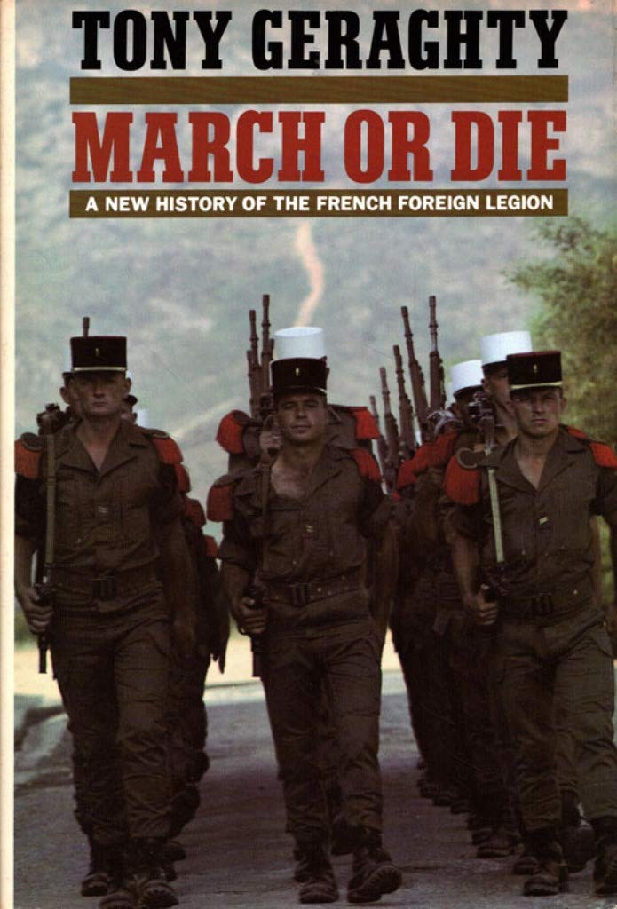 March or Die: A New History of the French Foreign Legion,Used
