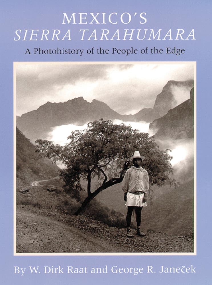 Mexicos Sierra Tarahumara: A Photohistory Of The People Of The Edge,Used