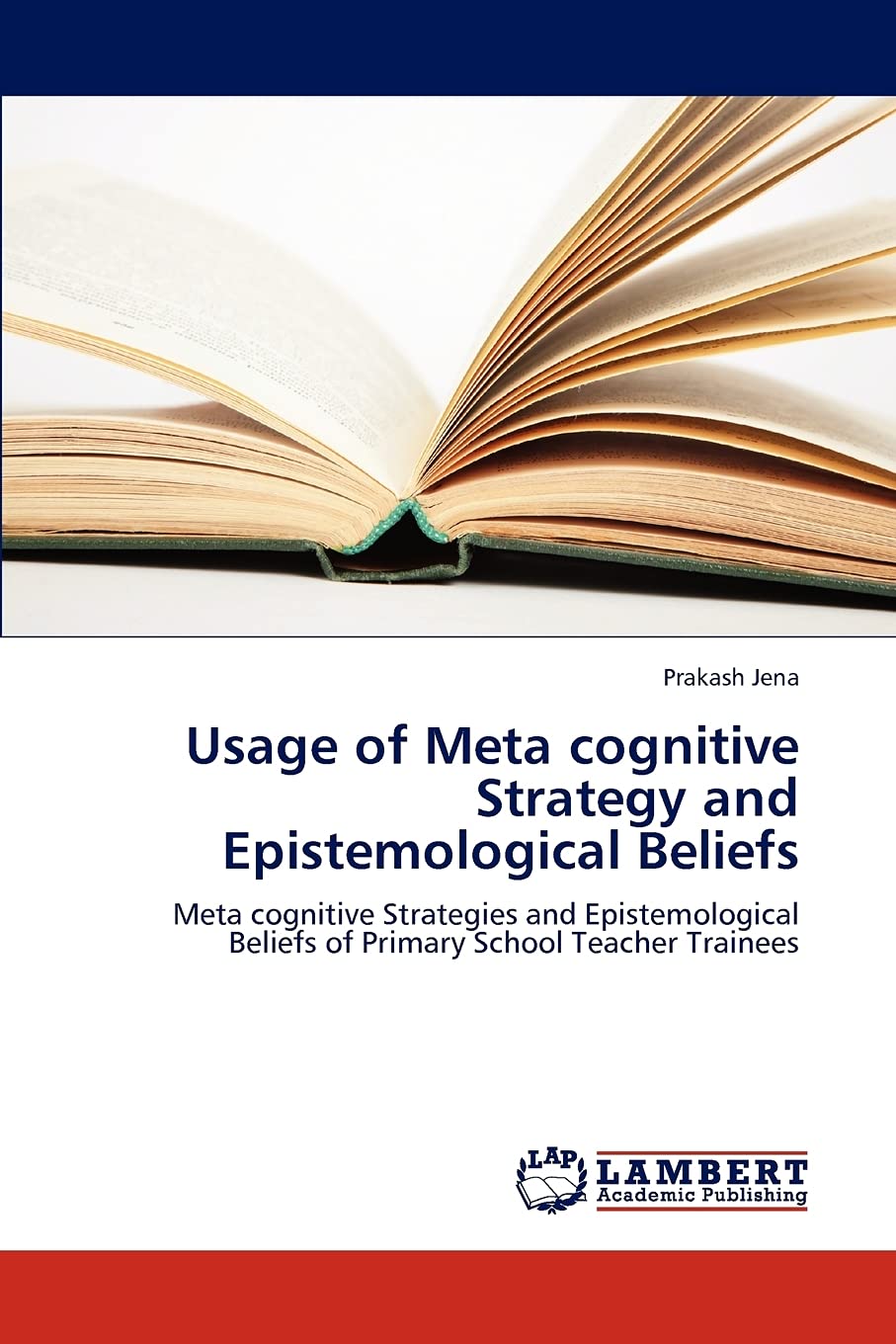 Usage of Meta cognitive Strategy and Epistemological Beliefs: Meta cognitive Strategies and Epistemological Beliefs of Primary S,Used