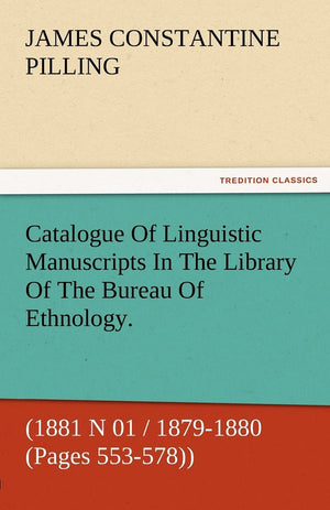 Catalogue of Linguistic Manuscripts in the Library of the Bureau of Ethnology. (1881 N 01 / 18791880 (Pages 553578)),Used