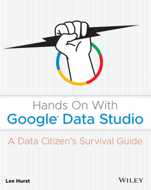 Hands On With Google Data Studio: A Data Citizen's Survival Guide,Used