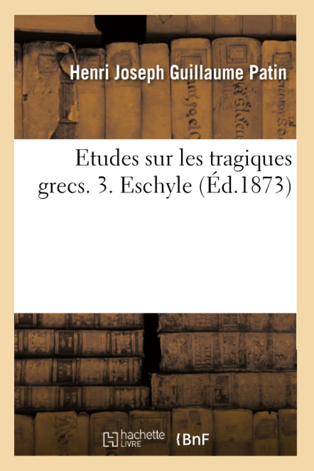 Etudes Sur Les Tragiques Grecs. 3. Eschyle (D.1873) (Litterature) (French Edition),New