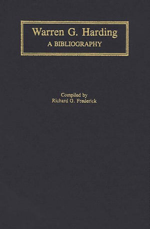 Warren G. Harding: A Bibliography (Bibliographies Of The Presidents Of The United States)