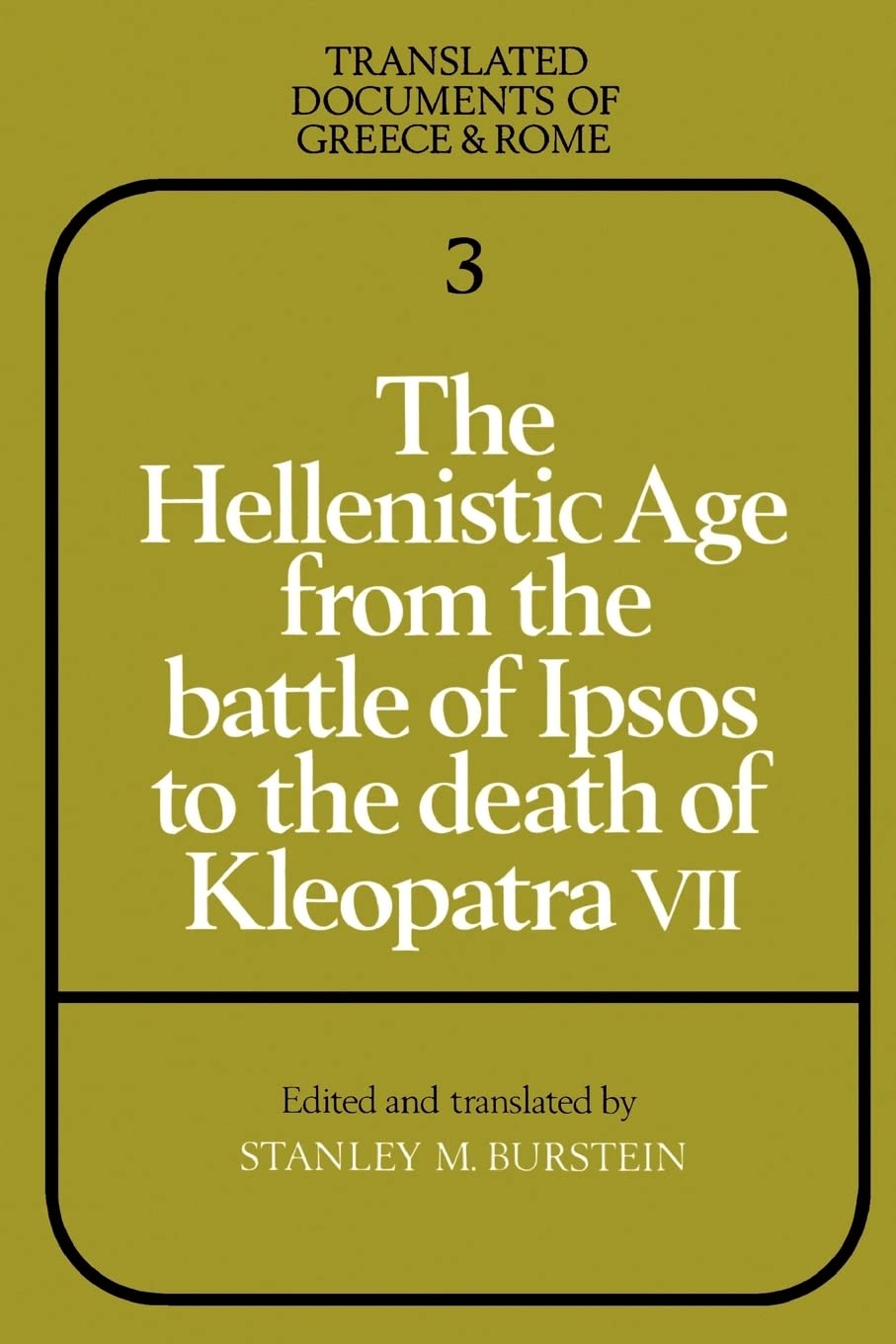 The Hellenistic Age from the Battle of Ipsos to the Death of Kleopatra VII (Translated Documents of Greece and Rome, Series Numb,Used