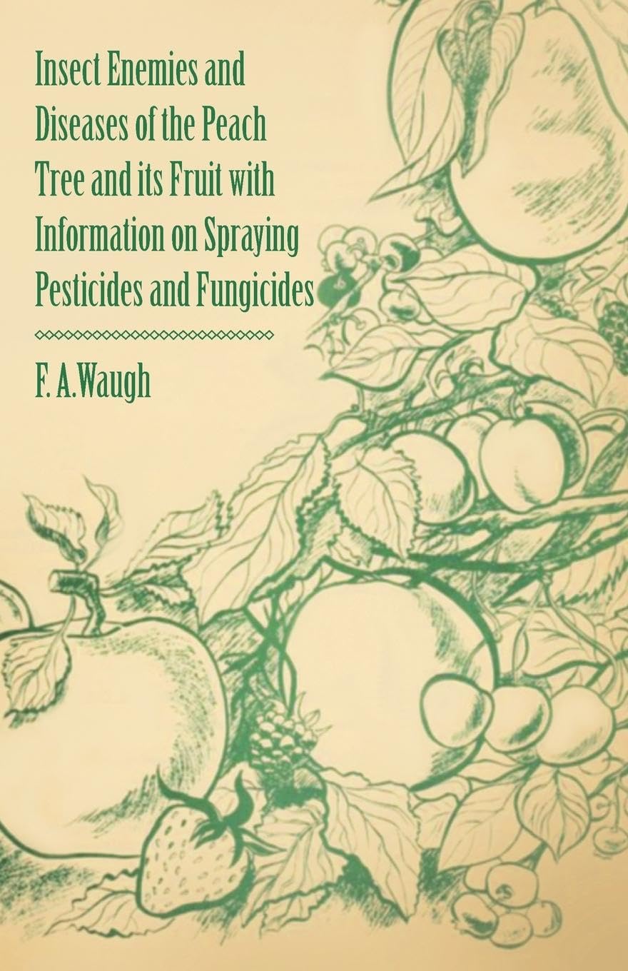 Insect Enemies and Diseases of the Peach Tree and its Fruit with Information on Spraying Pesticides and Fungicides,Used