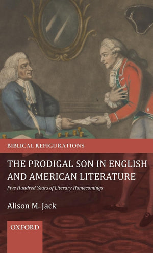 The Prodigal Son in English and American Literature: Five Hundred Years of Literary Homecomings (Biblical Refigurations),Used