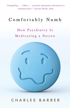 Comfortably Numb: How Psychiatry Is Medicating A Nation,New