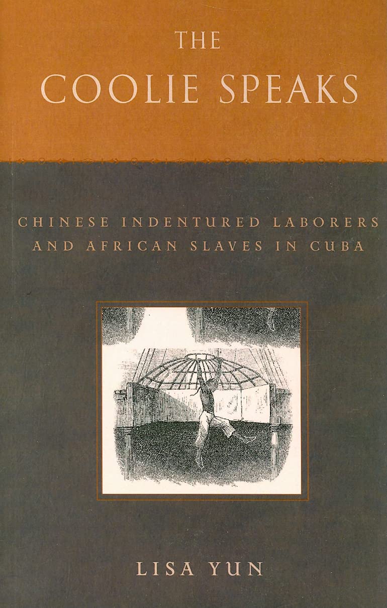 The Coolie Speaks: Chinese Indentured Laborers And African Slaves In Cuba (Asian American History & Culture),New