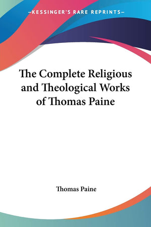 The Complete Religious and Theological Works of Thomas Paine,Used