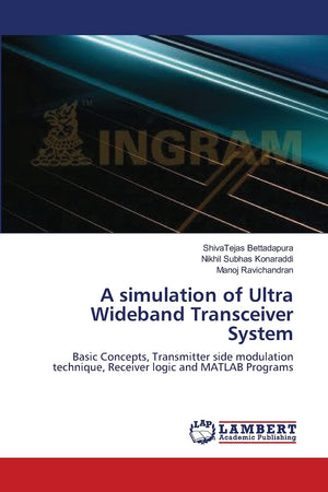 A simulation of Ultra Wideband Transceiver System: Basic Concepts, Transmitter side modulation technique, Receiver logic and MAT,Used