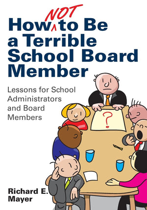 How Not to Be a Terrible School Board Member: Lessons for School Administrators and Board Members,Used