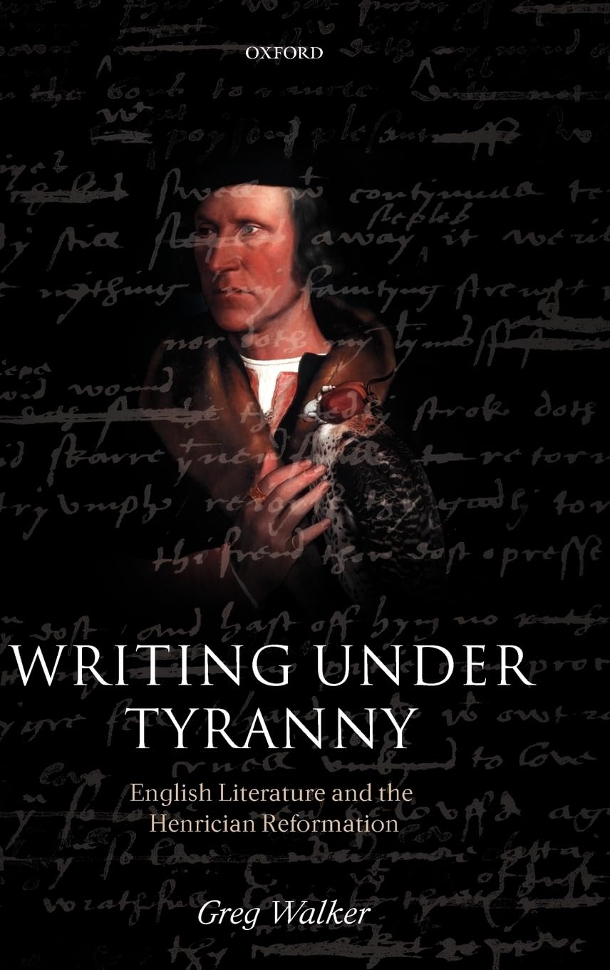 Writing under Tyranny: English Literature and the Henrician Reformation,Used