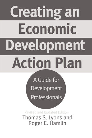 Creating an Economic Development Action Plan: A Guide for Development Professionals,New