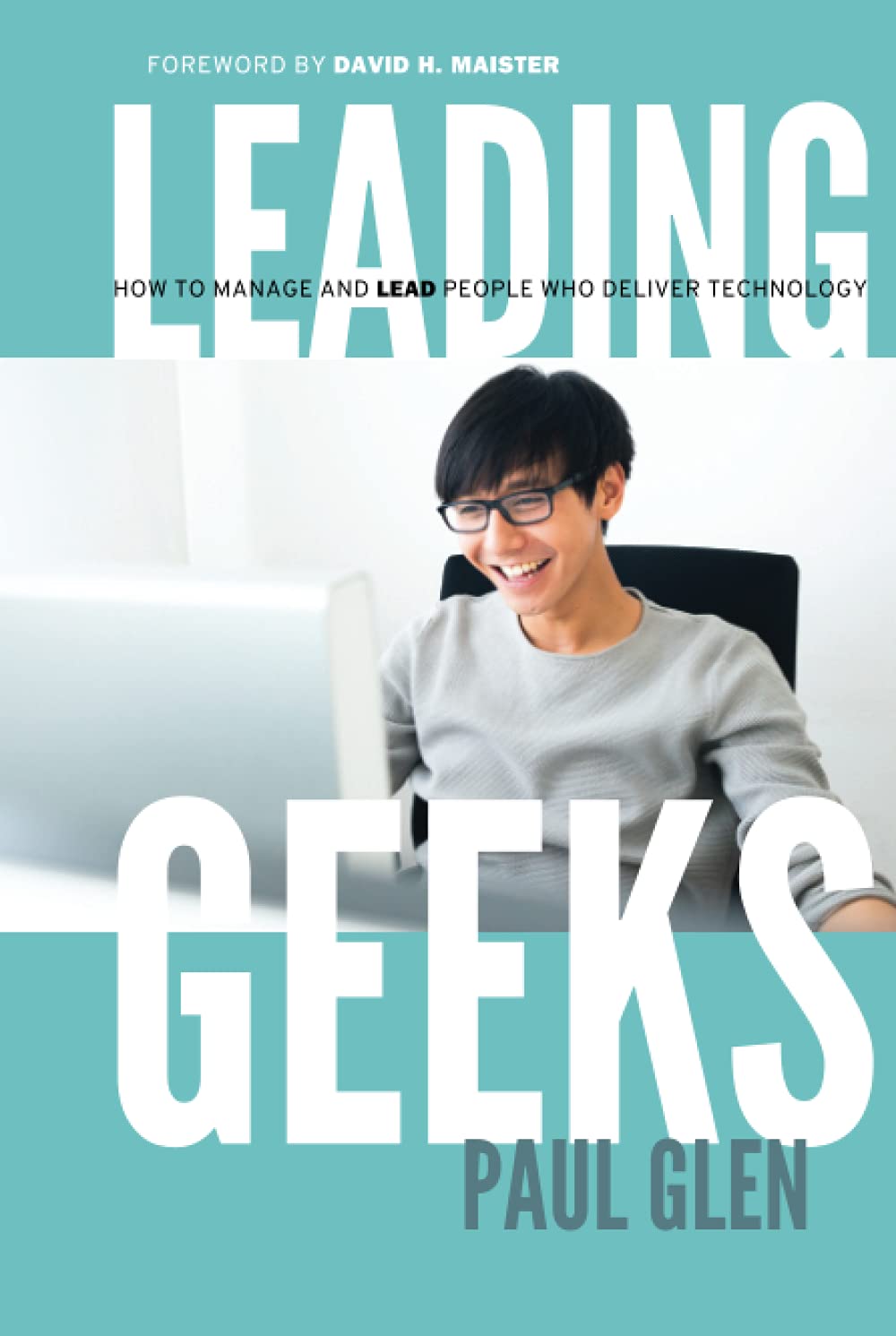 Leading Geeks: How to Manage and Lead the People Who Deliver Technology,New