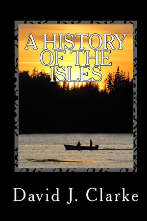 A History Of The Isles: Twillingate, New World Island, Fogo Island And Change Islands, Newfoundland And Labrador,Used