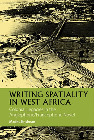 Writing Spatiality in West Africa: Colonial Legacies in the Anglophone/Francophone Novel (African Articulations, 4) (Volume 4),Used