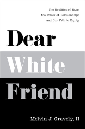 Dear White Friend: The Realities of Race, the Power of Relationships and Our Path to Equity,Used