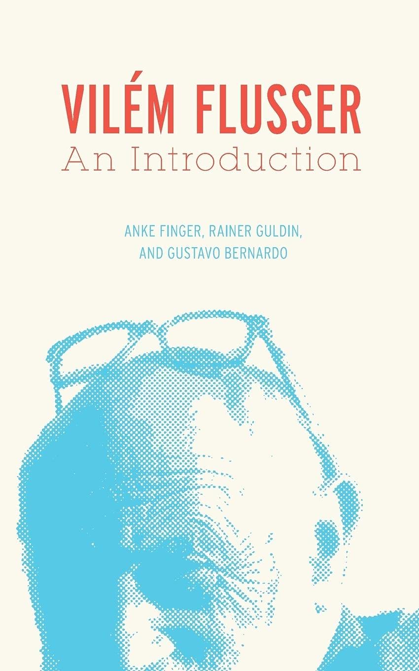Vilm Flusser: An Introduction (Electronic Mediations)