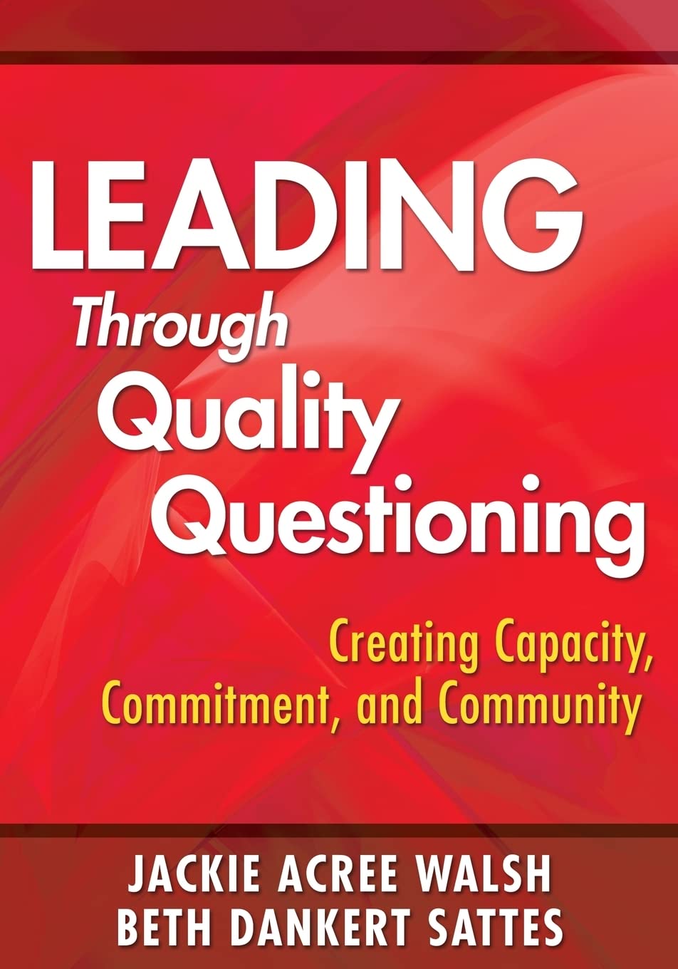 Leading Through Quality Questioning: Creating Capacity, Commitment, and Community,Used