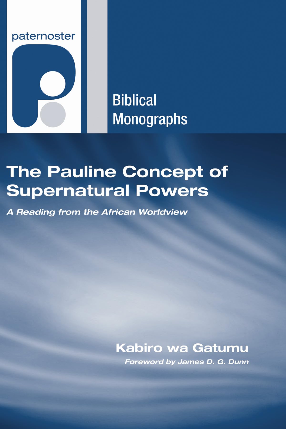 The Pauline Concept Of Supernatural Powers: A Reading From The African Worldview (Paternoster Biblical Monographs),Used