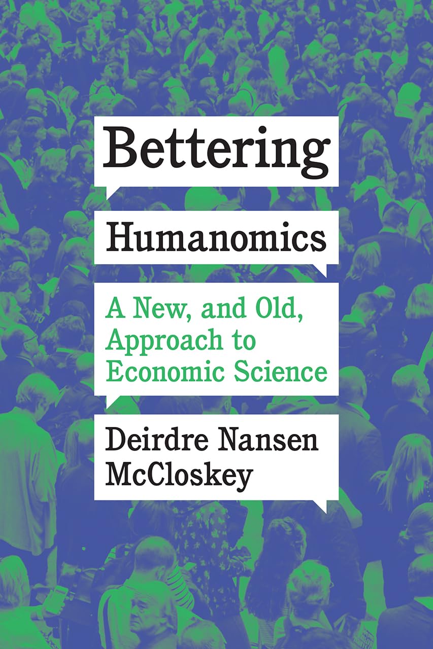 Bettering Humanomics: A New, And Old, Approach To Economic Science,New