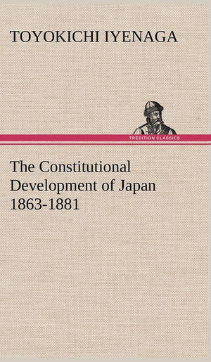 The Constitutional Development of Japan 18631881,Used