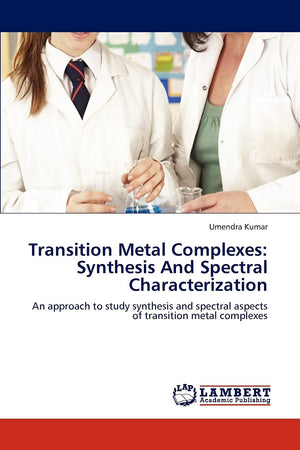 Transition Metal Complexes: Synthesis And Spectral Characterization: An approach to study synthesis and spectral aspects of tran,Used