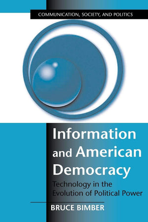 Information and American Democracy: Technology in the Evolution of Political Power (Communication, Society and Politics),Used