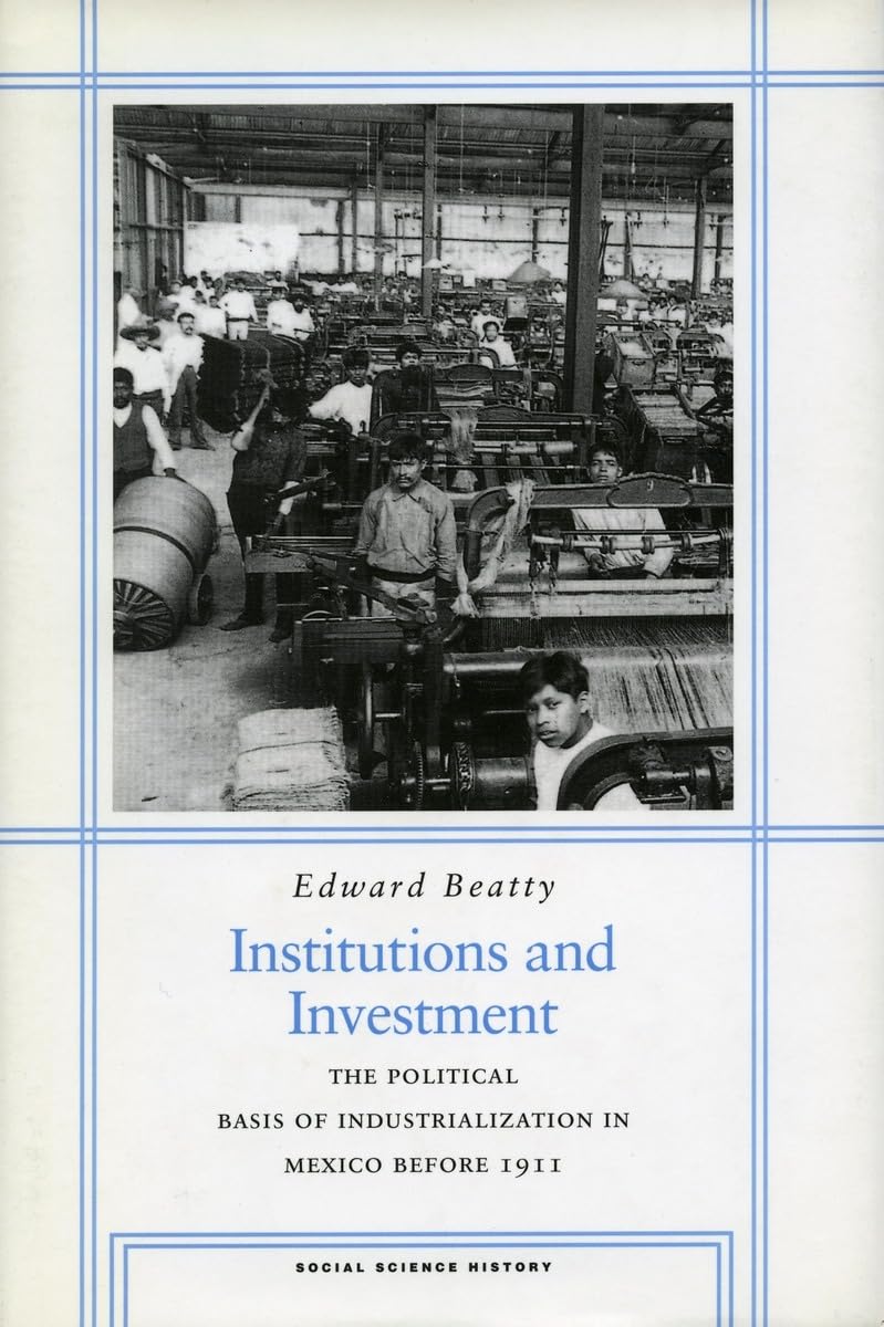 Institutions And Investment: The Political Basis Of Industrialization In Mexico Before 1911,Used