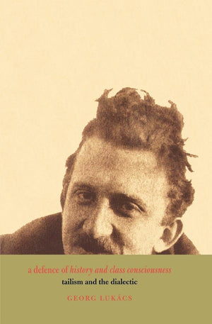 A Defence of History and Class Consciousness: Tailism and the Dialectic,Used