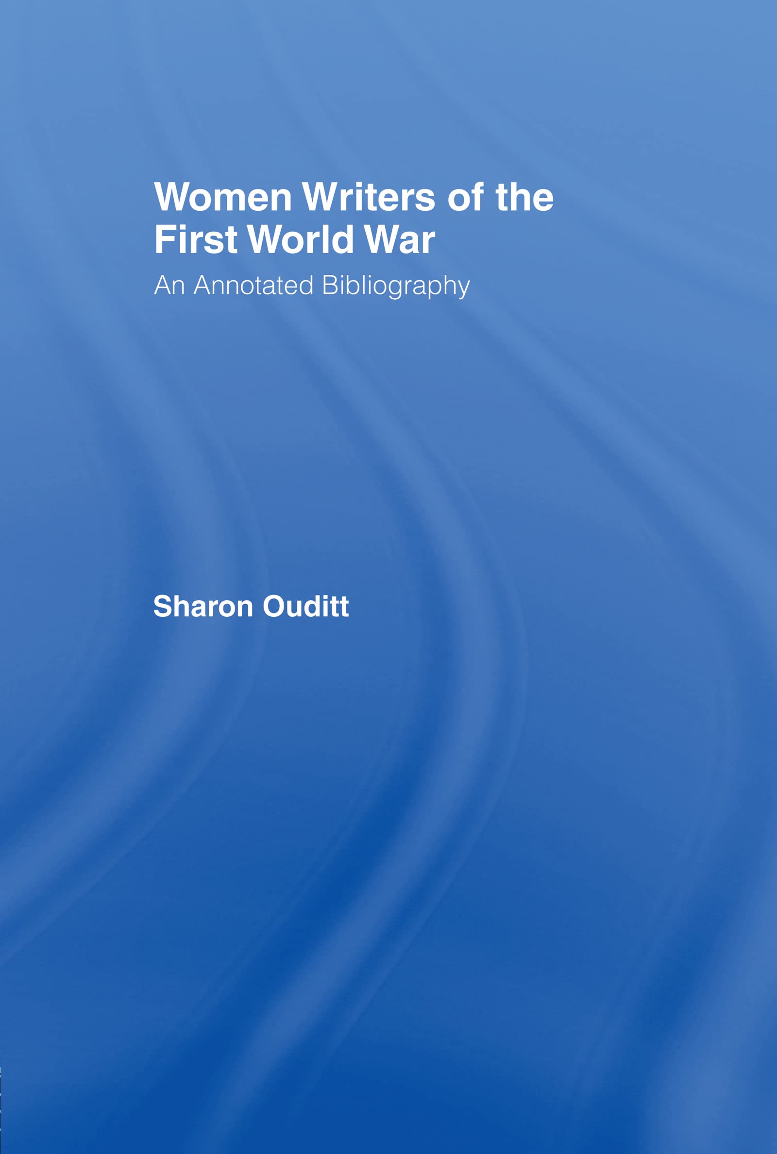 Women Writers of the First World War: An Annotated Bibliography,Used