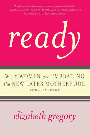 Ready: Why Women Are Embracing The New Later Motherhood