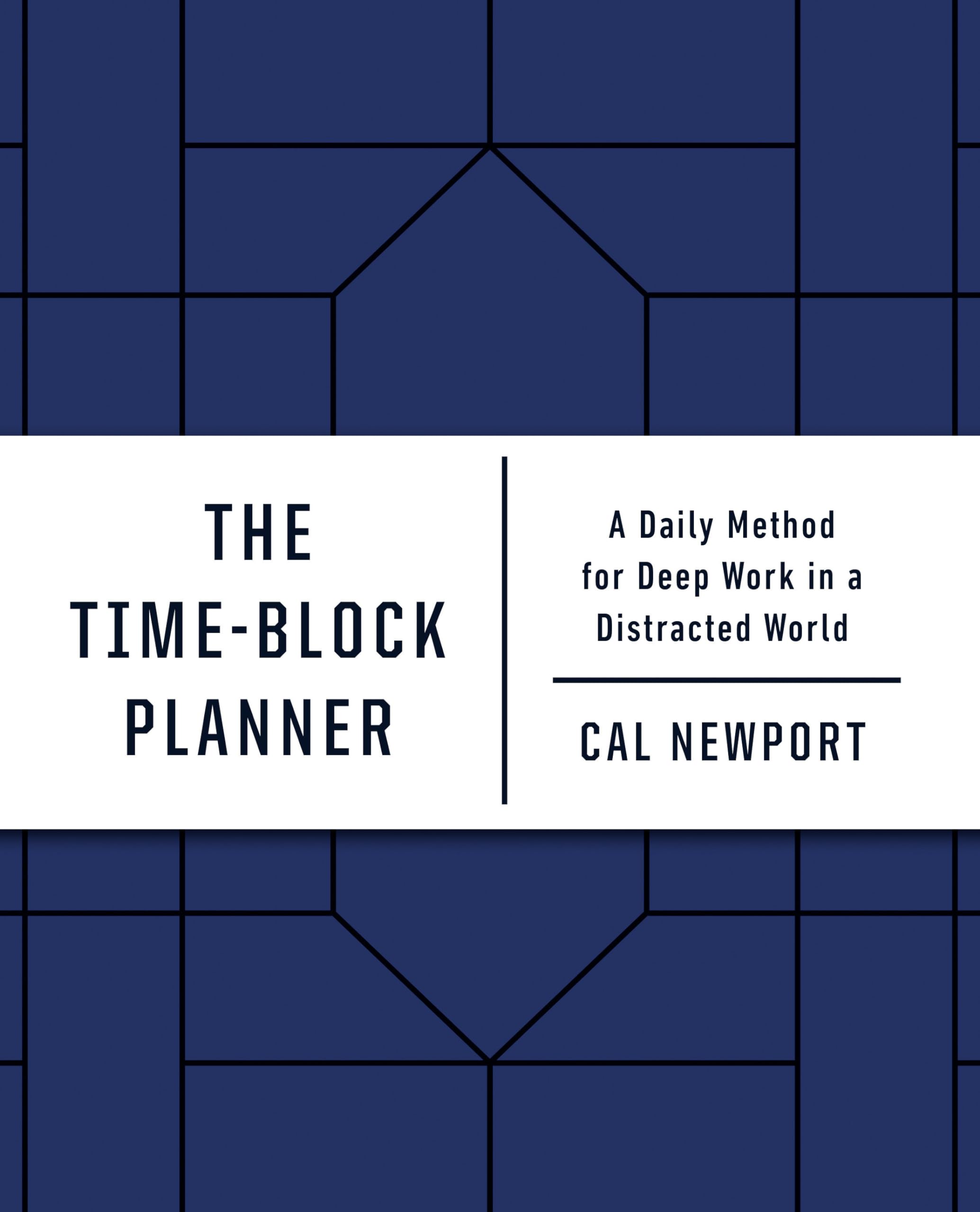 The Time-Block Planner: A Daily Method for Deep Work in a Distracted World-New