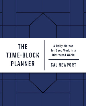 The Time-Block Planner: A Daily Method for Deep Work in a Distracted World-New