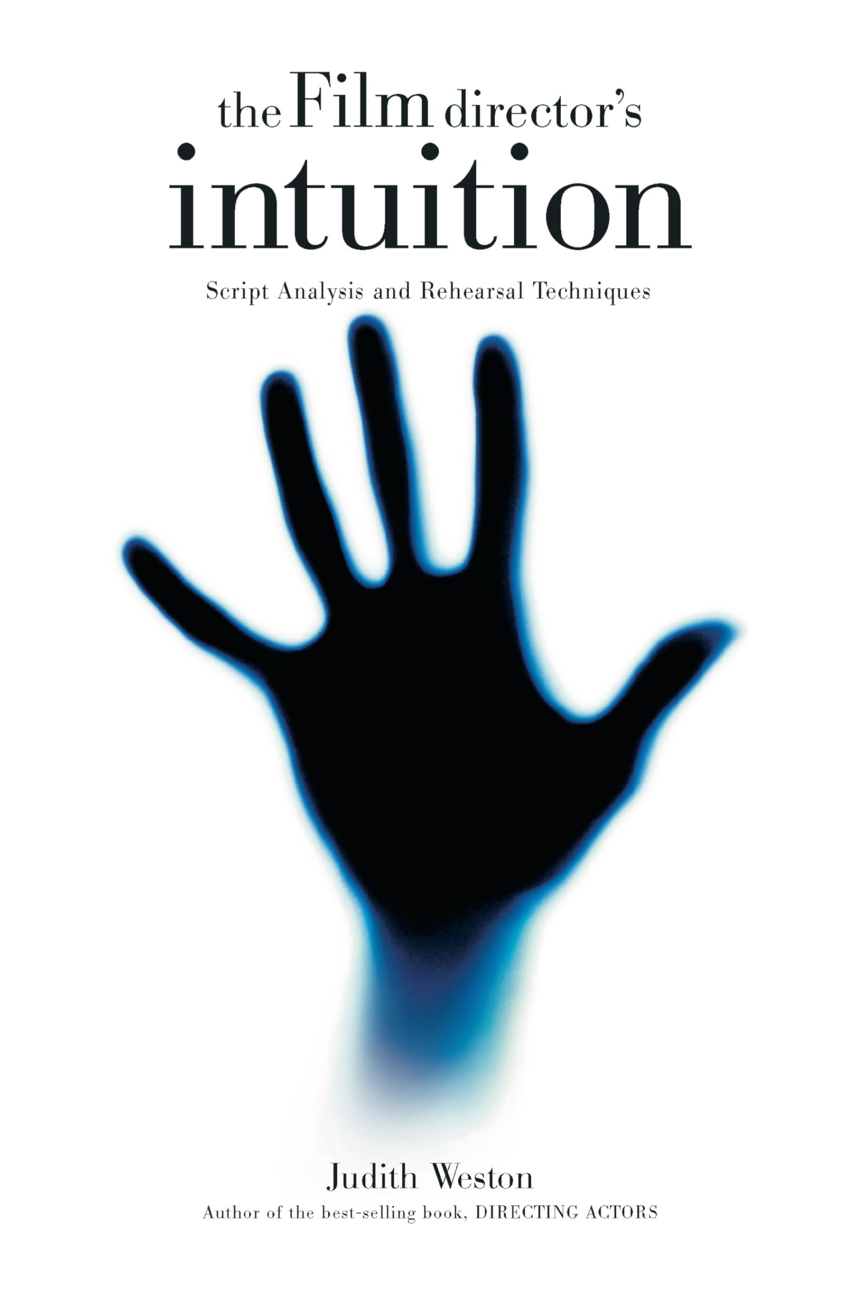 The Film Director's Intuition: Script Analysis and Rehearsal Techniques,New