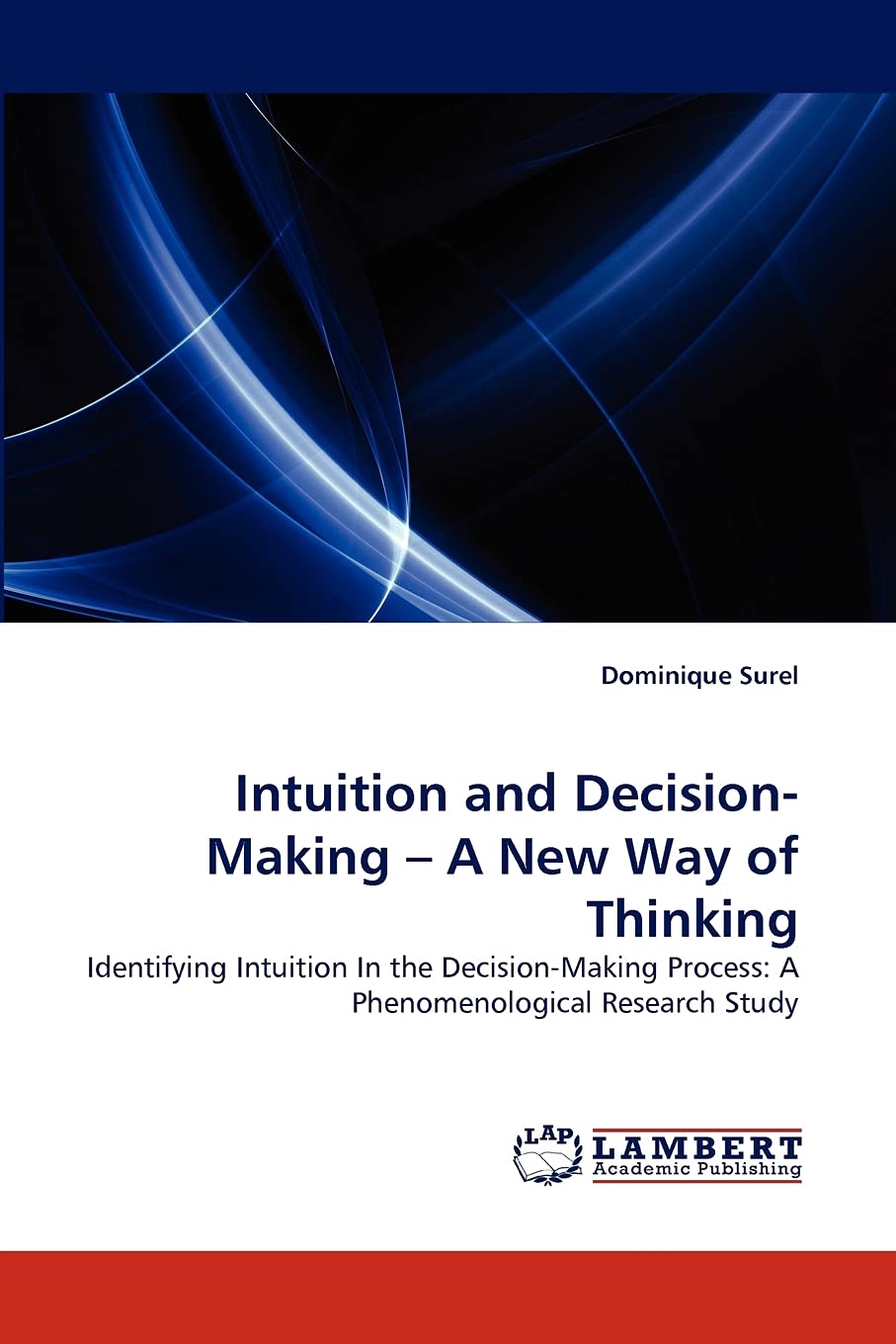 Intuition and DecisionMaking ? A New Way of Thinking: Identifying Intuition In the DecisionMaking Process: A Phenomenological ,Used