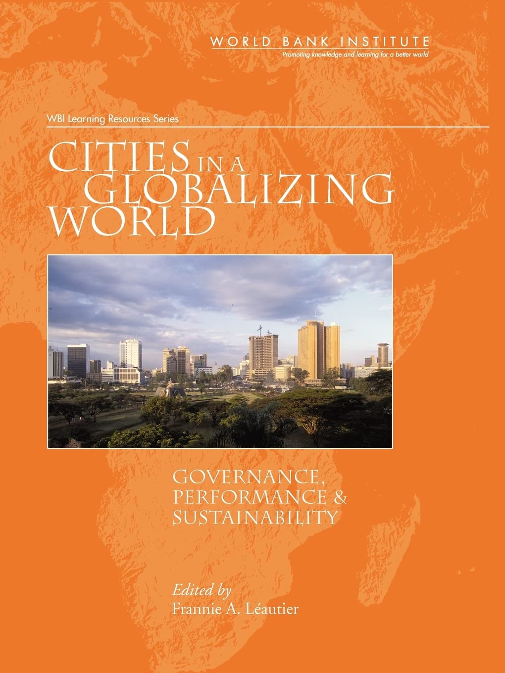 Cities In A Globalizing World: Governance, Performance, And Sustainability (Wbi Learning Resources Series) (Wbi Learning Resourc,New