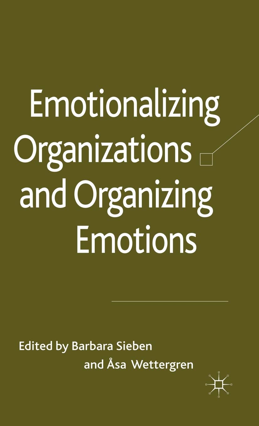 Emotionalizing Organizations And Organizing Emotions