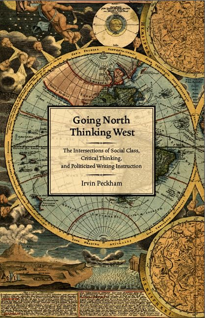 Going North Thinking West: The Intersections Of Social Class, Critical Thinking, And Politicized Writing Instruction,Used