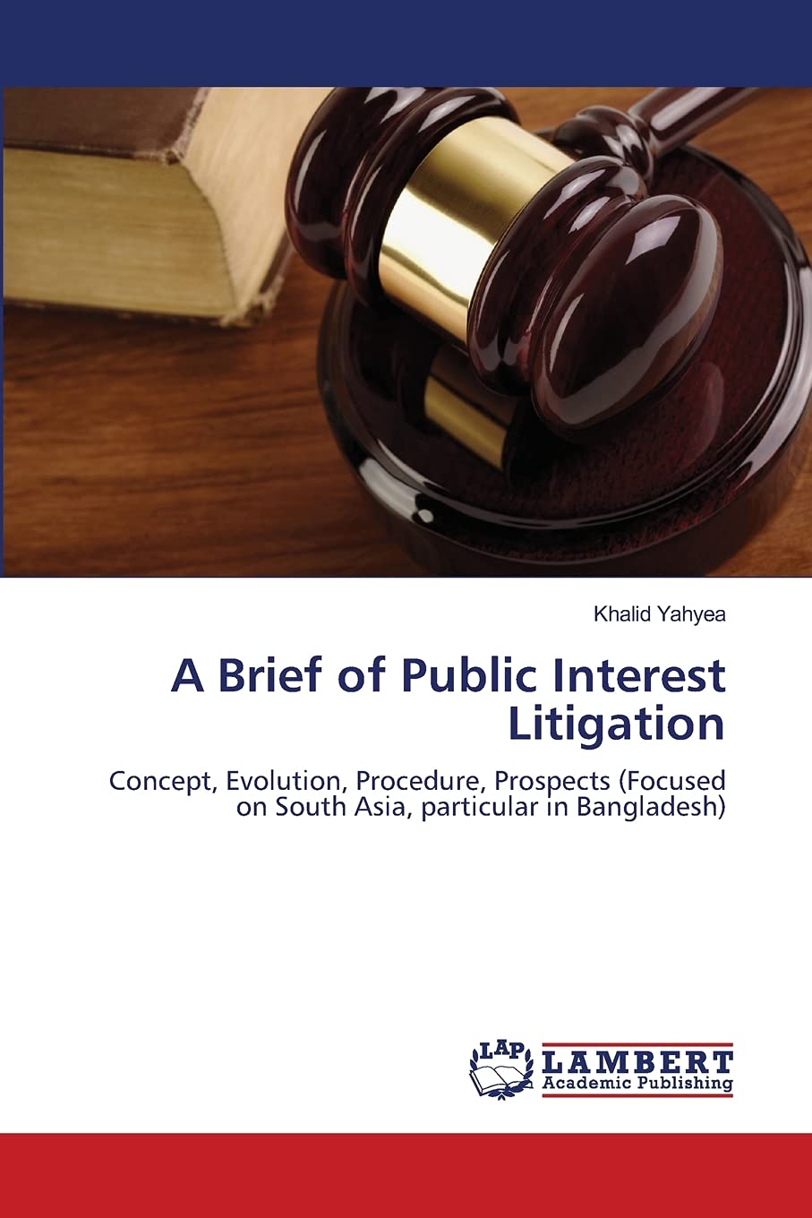 A Brief of Public Interest Litigation: Concept, Evolution, Procedure, Prospects (Focused on South Asia, particular in Bangladesh,Used