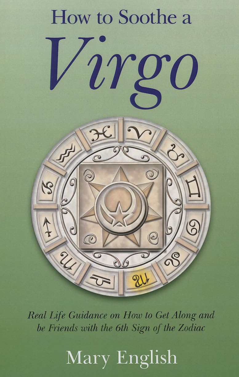 How to Soothe a Virgo: Real Life Guidance on How to Get Along and Be Friends with the 6th Sign of the Zodiac,Used