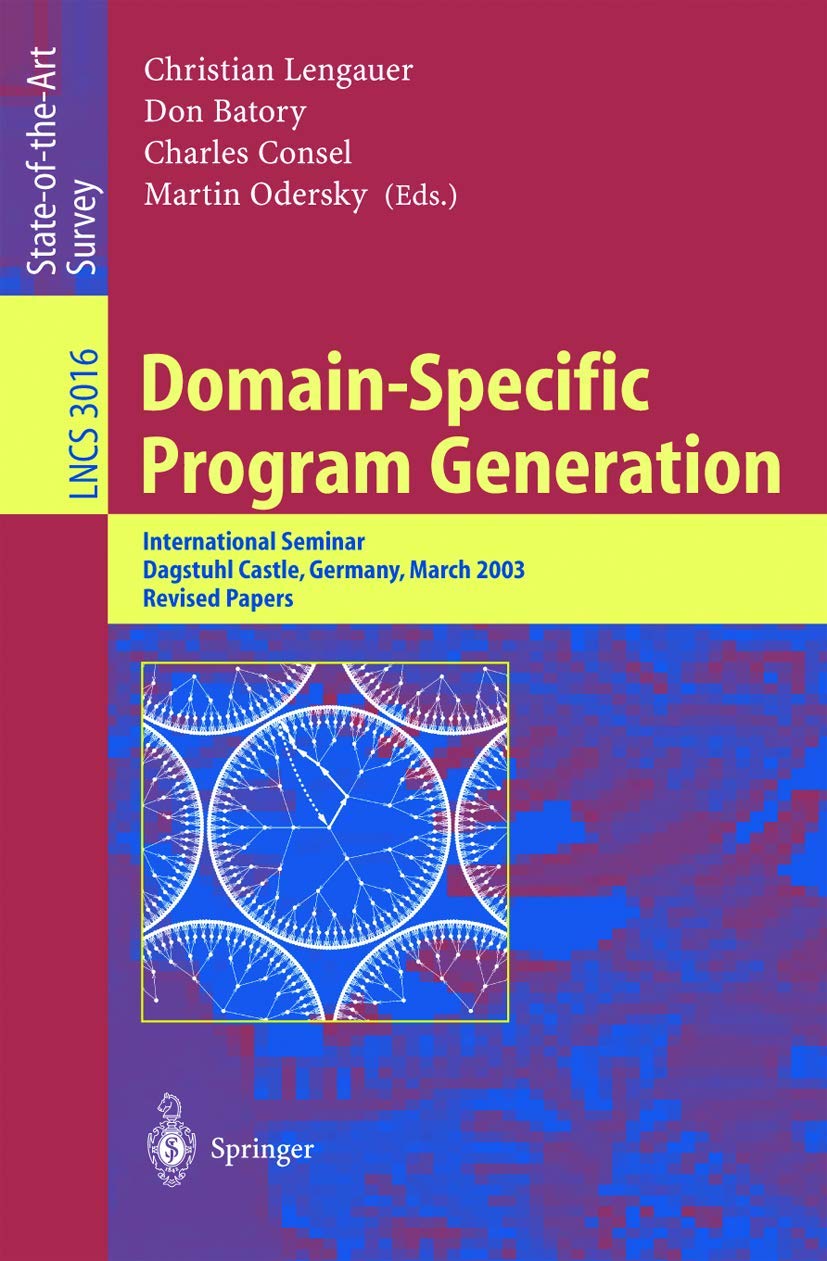 DomainSpecific Program Generation: International Seminar, Dagstuhl Castle, Germany, March 2328, 2003, Revised Papers (Lecture ,Used