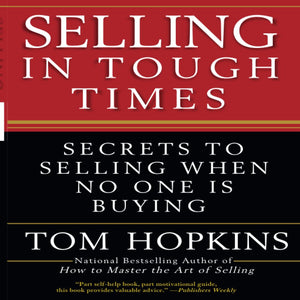 Selling In Tough Times: Secrets To Selling When No One Is Buying,New