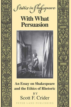 With What Persuasion: An Essay on Shakespeare and the Ethics of Rhetoric (Studies in Shakespeare),Used