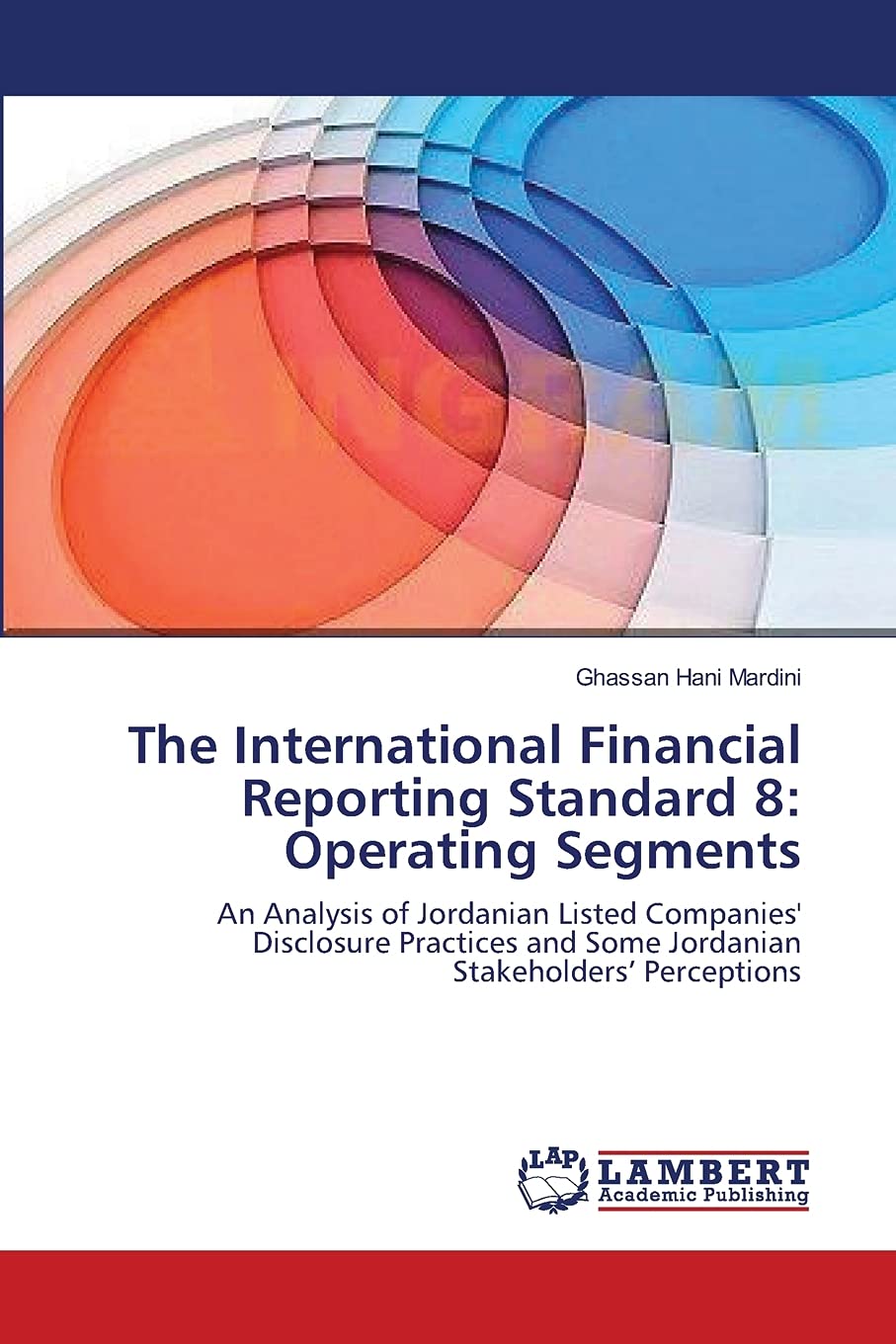 The International Financial Reporting Standard 8: Operating Segments: An Analysis of Jordanian Listed Companies' Disclosure Prac,Used