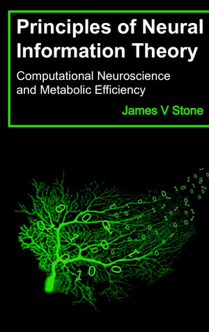 Principles of Neural Information Theory: Computational Neuroscience and Metabolic Efficiency (Tutorial Introductions),Used