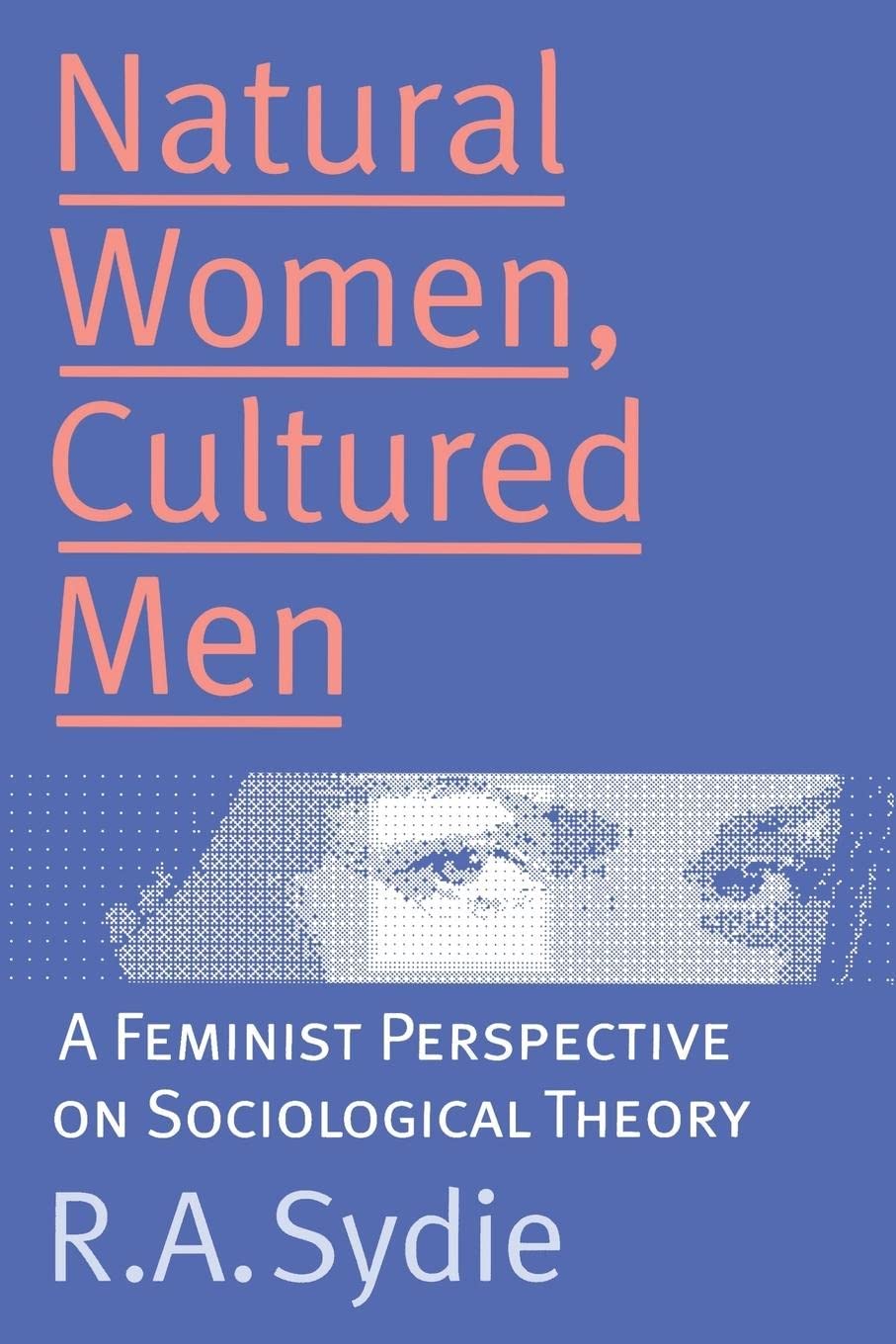 Natural Women, Cultured Men: A Feminist Perspective on Sociological Theory,Used