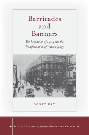 Barricades and Banners: The Revolution of 1905 and the Transformation of Warsaw Jewry (Stanford Studies in Jewish History and Cu,Used